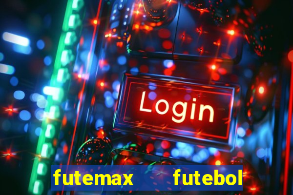 futemax   futebol ao vivo